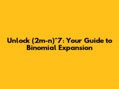 Unlock (2m-n)^7: Your Guide to Binomial Expansion