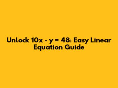 Unlock 10x - y = 48: Easy Linear Equation Guide