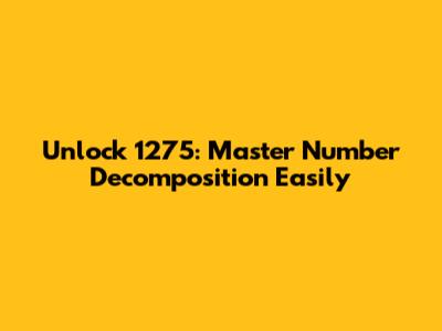 Unlock 1275: Master Number Decomposition Easily