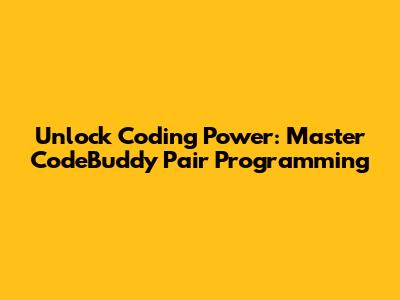Unlock Coding Power: Master CodeBuddy Pair Programming