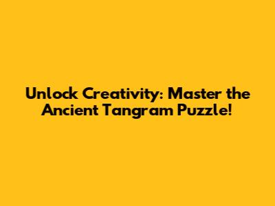 Unlock Creativity: Master the Ancient Tangram Puzzle!