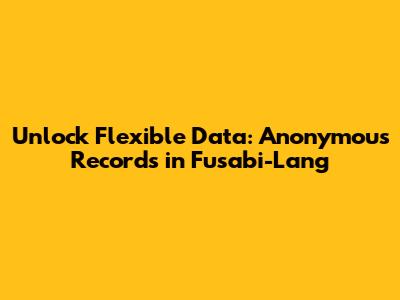 Unlock Flexible Data: Anonymous Records in Fusabi-Lang