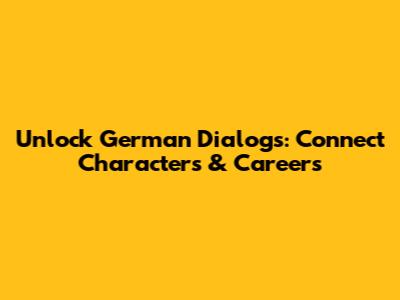 Unlock German Dialogs: Connect Characters & Careers