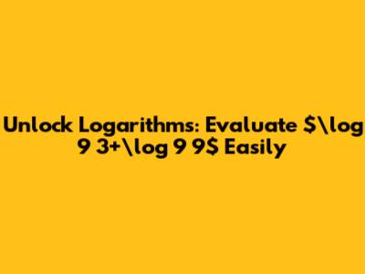 Unlock Logarithms: Evaluate $\log _9 3+\log _9 9$ Easily