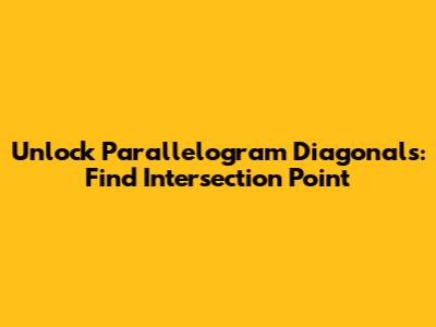 Unlock Parallelogram Diagonals: Find Intersection Point