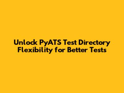 Unlock PyATS Test Directory Flexibility for Better Tests