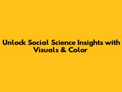 Unlock Social Science Insights with Visuals & Color