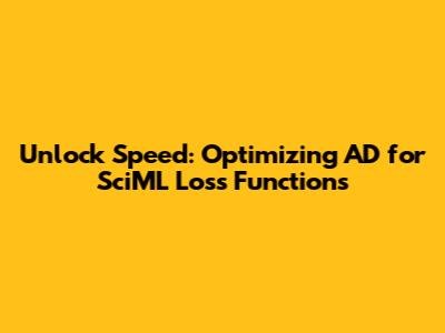 Unlock Speed: Optimizing AD for SciML Loss Functions