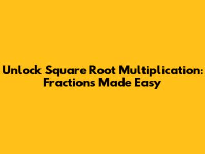 Unlock Square Root Multiplication: Fractions Made Easy