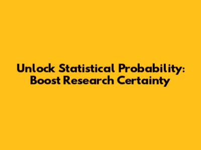 Unlock Statistical Probability: Boost Research Certainty