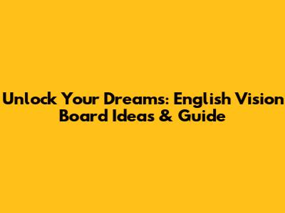 Unlock Your Dreams: English Vision Board Ideas & Guide