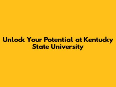 Unlock Your Potential at Kentucky State University