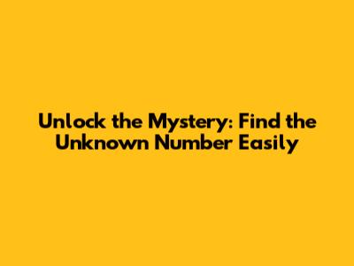 Unlock the Mystery: Find the Unknown Number Easily