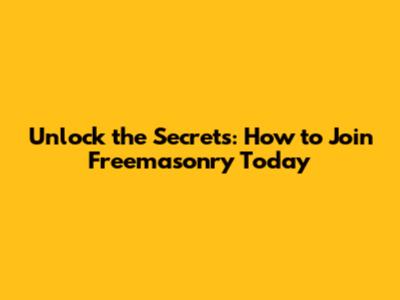 Unlock the Secrets: How to Join Freemasonry Today