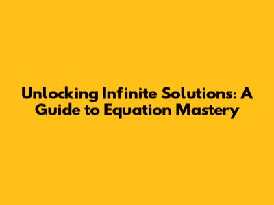 Unlocking Infinite Solutions: A Guide to Equation Mastery
