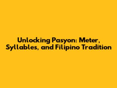 Unlocking Pasyon: Meter, Syllables, and Filipino Tradition