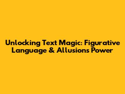 Unlocking Text Magic: Figurative Language & Allusion's Power