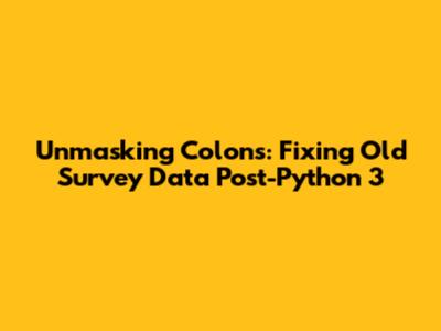 Unmasking Colons: Fixing Old Survey Data Post-Python 3