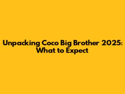 Unpacking Coco Big Brother 2025: What to Expect
