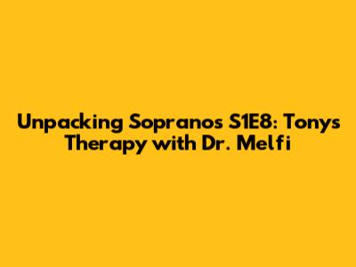 Unpacking Sopranos S1E8: Tony's Therapy with Dr. Melfi