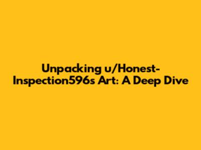 Unpacking u/Honest-Inspection596's Art: A Deep Dive