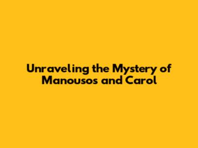 Unraveling the Mystery of Manousos and Carol