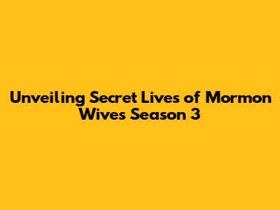 Unveiling 'Secret Lives of Mormon Wives' Season 3