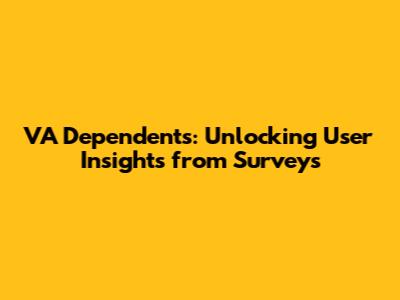 VA Dependents: Unlocking User Insights from Surveys