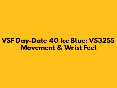 VSF Day-Date 40 Ice Blue: VS3255 Movement & Wrist Feel