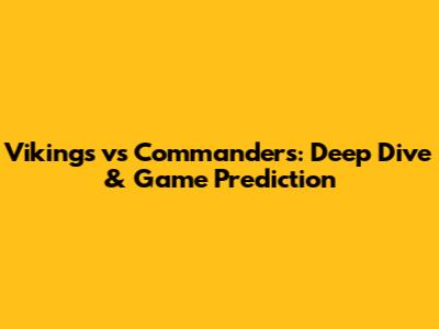 Vikings vs Commanders: Deep Dive & Game Prediction