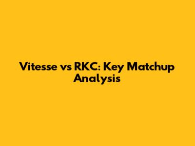 Vitesse vs RKC: Key Matchup Analysis