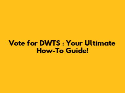 Vote for *DWTS*: Your Ultimate How-To Guide!