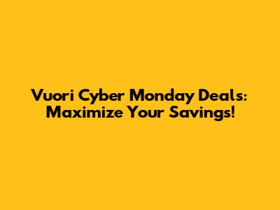 Vuori Cyber Monday Deals: Maximize Your Savings!