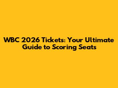 WBC 2026 Tickets: Your Ultimate Guide to Scoring Seats