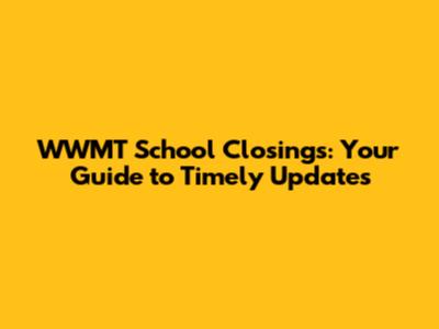 WWMT School Closings: Your Guide to Timely Updates