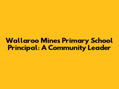 Wallaroo Mines Primary School Principal: A Community Leader
