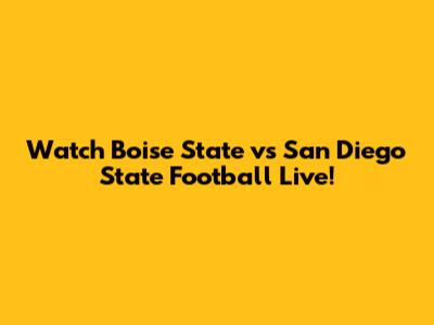Watch Boise State vs San Diego State Football Live!