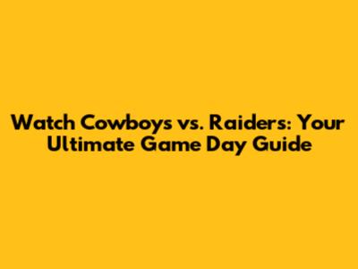 Watch Cowboys vs. Raiders: Your Ultimate Game Day Guide