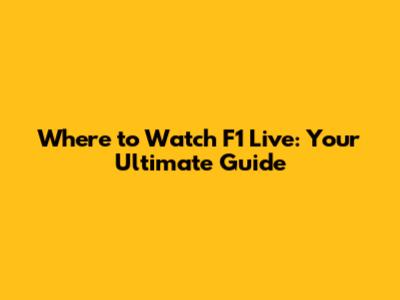 Where to Watch F1 Live: Your Ultimate Guide