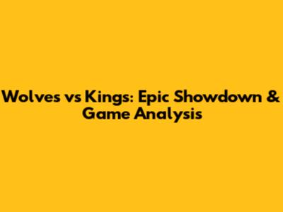 Wolves vs Kings: Epic Showdown & Game Analysis