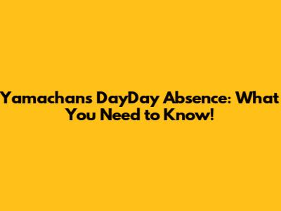 Yamachan's DayDay Absence: What You Need to Know!