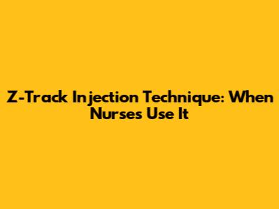 Z-Track Injection Technique: When Nurses Use It