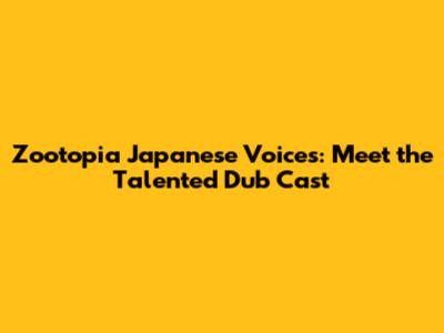 Zootopia Japanese Voices: Meet the Talented Dub Cast